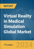 Virtual Reality (VR) in Medical Simulation Global Market Report 2024- Product Image