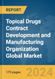 Topical Drugs Contract Development and Manufacturing Organization (CDMO) Global Market Report 2024- Product Image