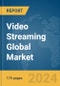 Video Streaming Global Market Report 2024 - Product Image