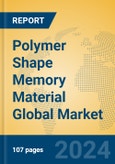 Polymer Shape Memory Material Global Market Insights 2024, Analysis and Forecast to 2029, by Manufacturers, Regions, Technology, Application, Product Type- Product Image