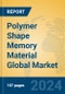 Polymer Shape Memory Material Global Market Insights 2024, Analysis and Forecast to 2029, by Manufacturers, Regions, Technology, Application, Product Type - Product Image