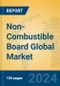 Non-Combustible Board Global Market Insights 2024, Analysis and Forecast to 2029, by Manufacturers, Regions, Technology, Application, Product Type - Product Image