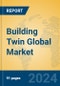 Building Twin Global Market Insights 2024, Analysis and Forecast to 2029, by Market Participants, Regions, Technology, Application - Product Image