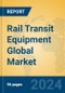 Rail Transit Equipment Global Market Insights 2024, Analysis and Forecast to 2029, by Market Participants, Regions, Technology, Application - Product Image