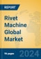 Rivet Machine Global Market Insights 2024, Analysis and Forecast to 2029, by Manufacturers, Regions, Technology, Application - Product Image