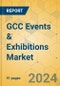 GCC Events & Exhibitions Market - Focused Insights 2024-2029 - Product Image