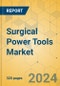 Surgical Power Tools Market - Global Outlook & Forecast 2024-2029 - Product Image