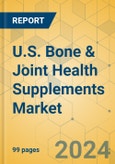 U.S. Bone & Joint Health Supplements Market - Focused Insights 2024-2029- Product Image