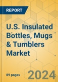 U.S. Insulated Bottles, Mugs & Tumblers Market - Focused Insights 2024-2029- Product Image