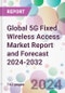 Global 5G Fixed Wireless Access Market Report and Forecast 2024-2032 - Product Image