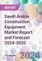 Saudi Arabia Construction Equipment Market Report and Forecast 2024-2032 - Product Image