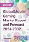 Global Mobile Gaming Market Report and Forecast 2024-2032 - Product Image