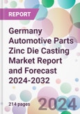 Germany Automotive Parts Zinc Die Casting Market Report and Forecast 2024-2032- Product Image