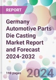 Germany Automotive Parts Die Casting Market Report and Forecast 2024-2032- Product Image