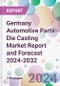 Germany Automotive Parts Die Casting Market Report and Forecast 2024-2032 - Product Image