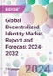 Global Decentralized Identity Market Report and Forecast 2024-2032 - Product Image