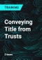 Conveying Title from Trusts - Product Thumbnail Image