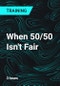 When 50/50 Isn't Fair - Product Thumbnail Image