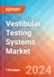 Vestibular Testing Systems - Market Insights, Competitive Landscape, and Market Forecast - 2030 - Product Image