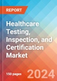 Healthcare Testing, Inspection, and Certification (TIC) - Market Insights, Competitive Landscape, and Market Forecast - 2030- Product Image