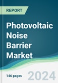 Photovoltaic Noise Barrier Market - Forecasts from 2024 to 2029- Product Image