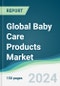 Global Baby Care Products Market - Forecasts from 2024 to 2029 - Product Image