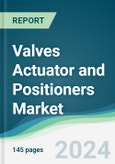 Valves Actuator and Positioners Market - Forecasts from 2024 to 2029- Product Image