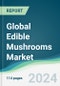 Global Edible Mushrooms Market - Forecasts from 2024 to 2029 - Product Image