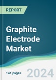 Graphite Electrode Market - Forecasts from 2024 to 2029- Product Image