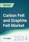 Carbon Felt and Graphite Felt Market - Forecasts from 2024 to 2029- Product Image