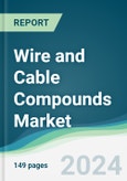 Wire and Cable Compounds Market - Forecasts from 2024 to 2029- Product Image