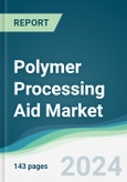 Polymer Processing Aid Market - Forecasts from 2024 to 2029- Product Image