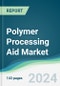 Polymer Processing Aid Market - Forecasts from 2024 to 2029 - Product Thumbnail Image