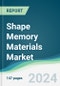 Shape Memory Materials Market - Forecasts from 2024 to 2029 - Product Image