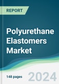 Polyurethane Elastomers Market - Forecasts from 2024 to 2029- Product Image