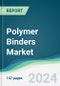 Polymer Binders Market - Forecasts from 2024 to 2029 - Product Image