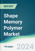 Shape Memory Polymer Market - Forecasts from 2024 to 2029- Product Image