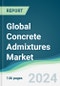 Global Concrete Admixtures Market - Forecasts from 2024 to 2029 - Product Image