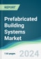 Prefabricated Building Systems Market - Forecasts from 2024 to 2029 - Product Thumbnail Image