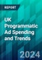 UK Programmatic Ad Spending and Trends: In a Saturated Market, CTV and DOOH Are Seeing the Most Growth - Product Thumbnail Image