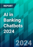 AI in Banking Chatbots 2024: What’s Driving and Delaying GenAI Integration - and Consumer Adoption - in Canada, the US and UK- Product Image