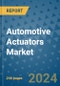 Automotive Actuators Market - Global Industry Analysis, Size, Share, Growth, Trends, and Forecast 2031 - By Product, Technology, Grade, Application, End-user, Region: (North America, Europe, Asia Pacific, Latin America and Middle East and Africa) - Product Image