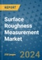 Surface Roughness Measurement Market - Global Industry Analysis, Size, Share, Growth, Trends, and Forecast 2031 - By Product, Technology, Grade, Application, End-user, Region: (North America, Europe, Asia Pacific, Latin America and Middle East and Africa) - Product Image