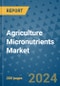 Agriculture Micronutrients Market - Global Industry Analysis, Size, Share, Growth, Trends, and Forecast 2031 - By Product, Technology, Grade, Application, End-user, Region: (North America, Europe, Asia Pacific, Latin America and Middle East and Africa) - Product Image