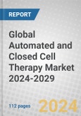 Global Automated and Closed Cell Therapy Market 2024-2029- Product Image