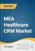 MEA Healthcare CRM Market Size, Share & Trends Analysis Report By Functionality, By Deployment Mode (On-premise, Cloud/Web-based), By End Use, By Region, And Segment Forecasts, 2024 - 2030- Product Image