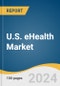 U.S. eHealth Market Size, Share & Trends Analysis Report By Product (Telemedicine, Health Information Systems, mHealth, ePharmacy), By End Use (Providers, Payers, Patients), And Segment Forecasts, 2024 - 2030 - Product Thumbnail Image