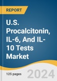 U.S. Procalcitonin, IL-6, And IL-10 Tests Market Size, Share & Trends Analysis Report By Patient Type (Inpatient, Outpatient), By Type (Procalcitonin, IL-6, IL-10), By End Use, By Application, By Payer Type, By State, And Segment Forecasts, 2024 - 2030- Product Image