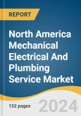 North America Mechanical Electrical And Plumbing Service Market Size, Share & Trends Analysis Report By Service Type, By End-use, By Type, By Country, And Segment Forecasts, 2024 - 2030- Product Image