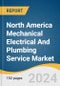 North America Mechanical Electrical And Plumbing Service Market Size, Share & Trends Analysis Report By Service Type, By End-use, By Type, By Country, And Segment Forecasts, 2024 - 2030 - Product Image